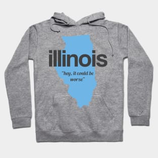 Illinois - "hey it could be worse" Hoodie